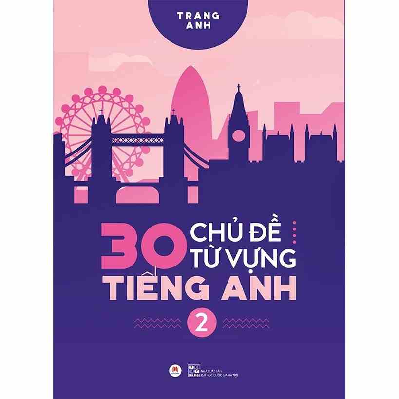 [Mã BMLTB35 giảm đến 35K đơn 99K] Sách - 30 Chủ Đề Từ Vựng Tiếng Anh Tập 2