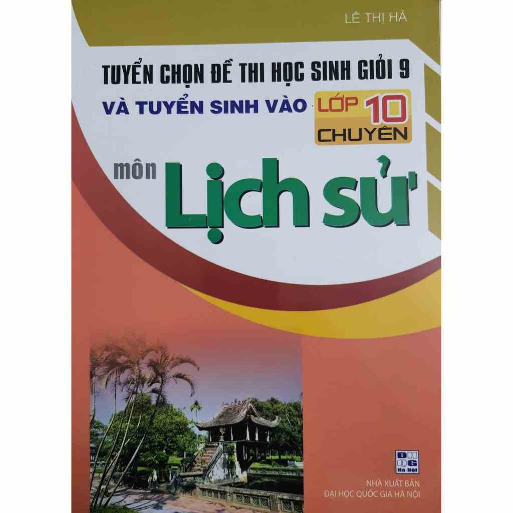 Sách - Tuyển chọn đề thi học sinh giỏi 9 và tuyển sinh vào lớp 10 chuyên môn Lịch Sử