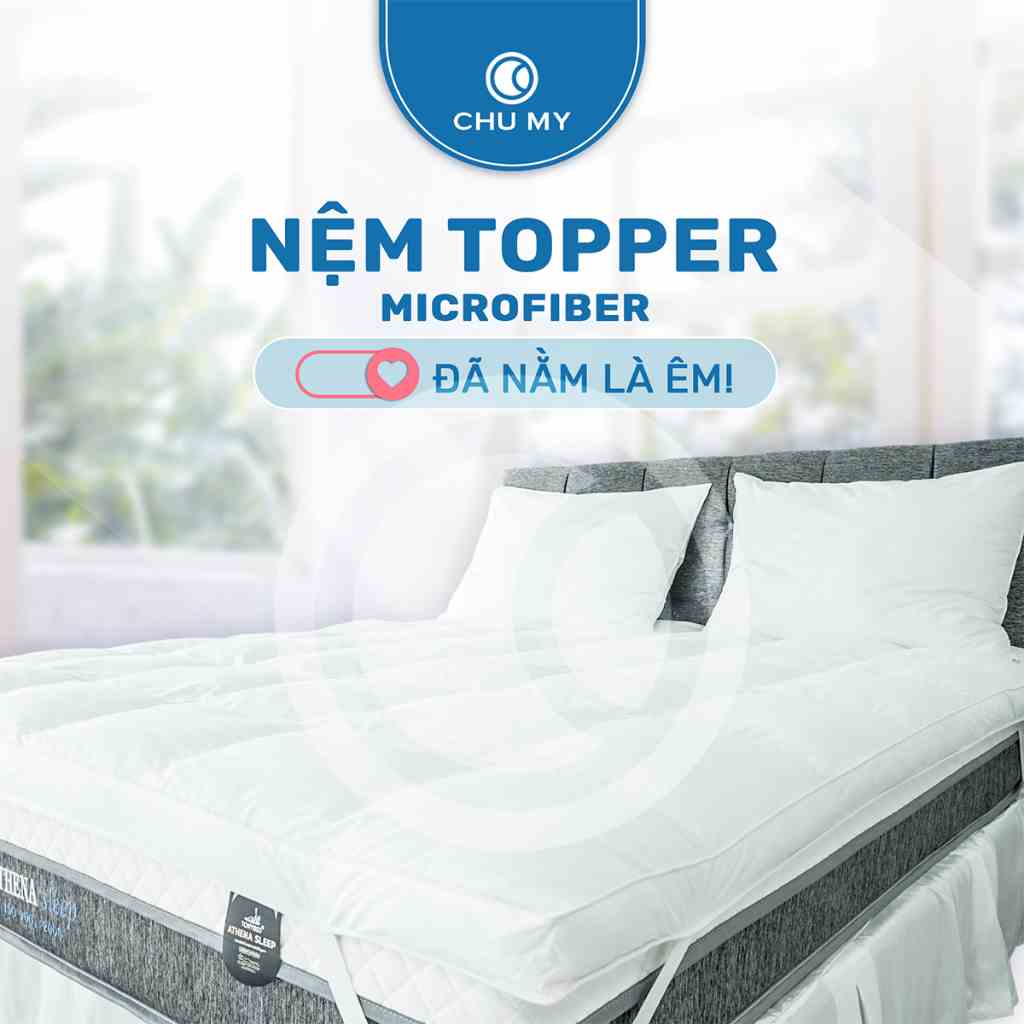 Topper CHU MY tiêu chuẩn khách sạn, bông microfiber siêu êm ái, vỏ bọc T233 100% cotton, độ dày 07cm-10cm