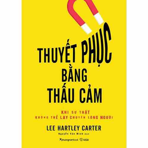 [Mã BMLTB35 giảm đến 35K đơn 99K] Sách - Thuyết Phục Bằng Thấu Cảm - Khi Sự Thật Không Thể Lay Chuyển Lòng Người