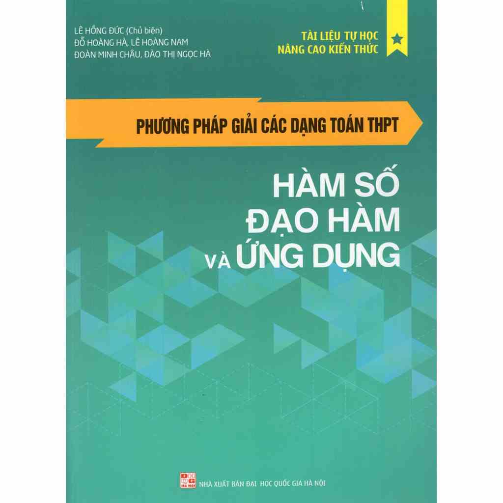 [Mã BMLTB35 giảm đến 35K đơn 99K] Sách: Phương Pháp Giải Các Dạng Toán THPT - Hàm Số, Đạo Hàm Và Ứng Dụng