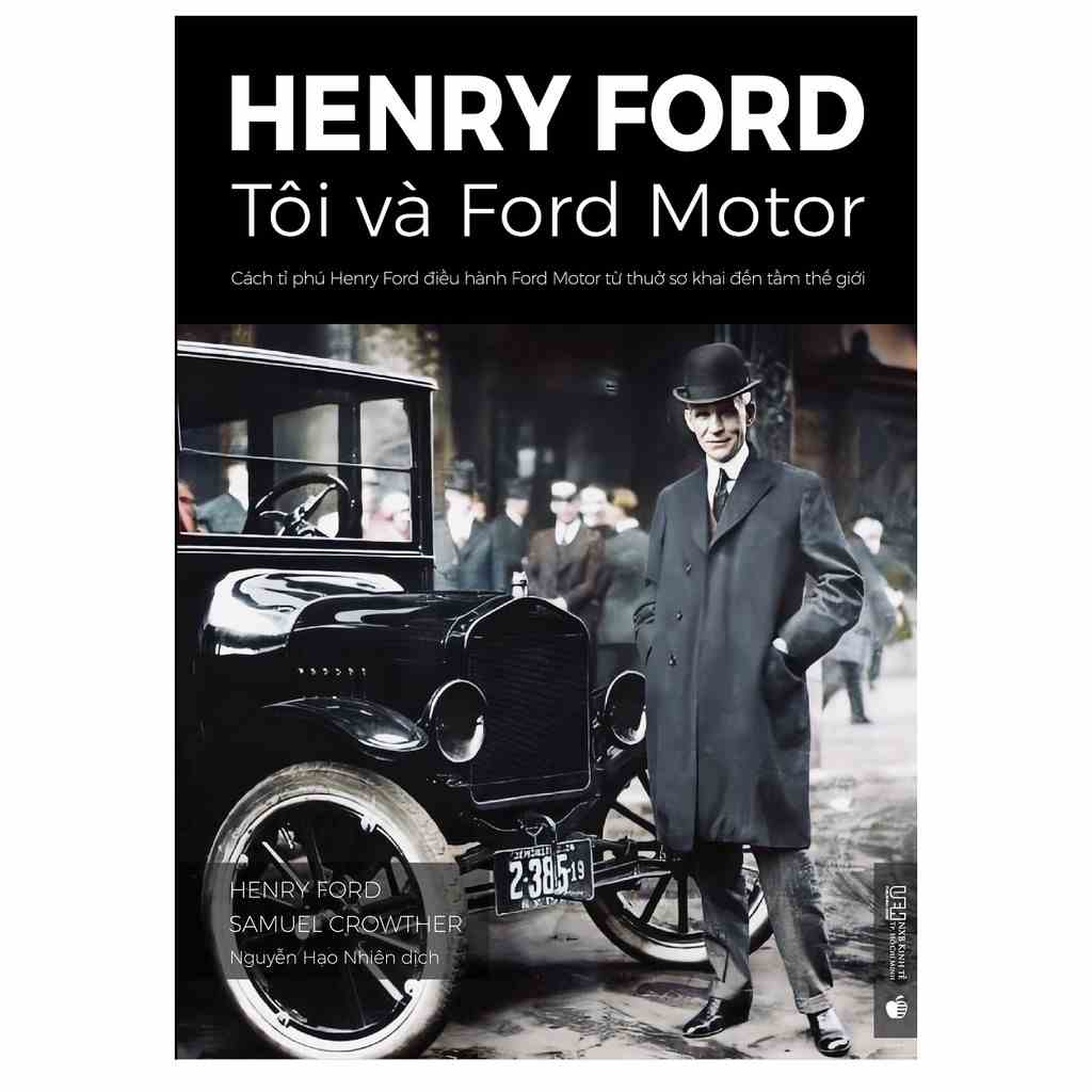 Sách - Henry Ford – Tôi và Ford Motor: Cách tỉ phú Henry Ford điều hành Ford Motor từ thuở sơ khai đến tầm thế giới